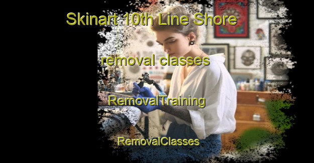 Skinart 10th Line Shore removal classes | RemovalTraining | RemovalClasses | SkinartTraining-Canada