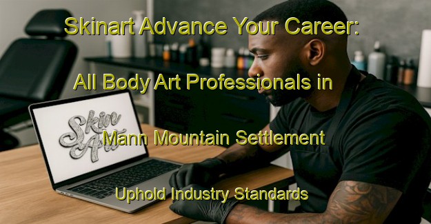 Skinart Advance Your Career: All Body Art Professionals in Mann Mountain Settlement - Uphold Industry Standards | Body Art Qualification Authority | BAQA-Canada