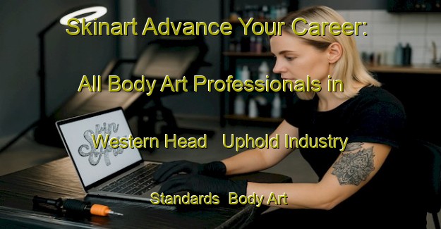 Skinart Advance Your Career: All Body Art Professionals in Western Head - Uphold Industry Standards | Body Art Qualification Authority | BAQA-Canada