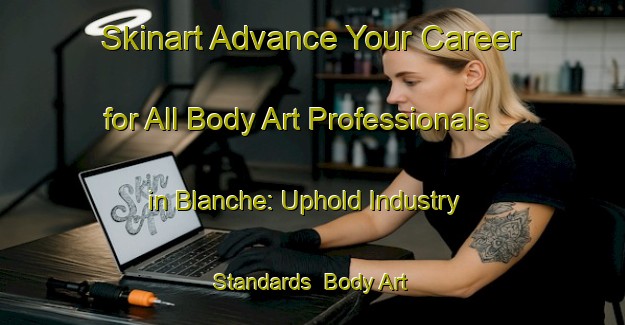 Skinart Advance Your Career for All Body Art Professionals in Blanche: Uphold Industry Standards | Body Art Qualification Authority | BAQA-Canada