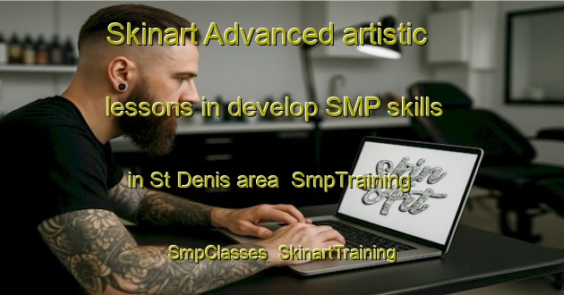Skinart Advanced artistic lessons in develop SMP skills in St Denis area | SmpTraining | SmpClasses | SkinartTraining-Canada