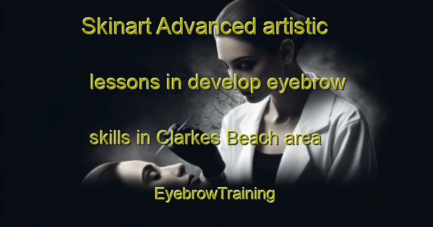Skinart Advanced artistic lessons in develop eyebrow skills in Clarkes Beach area | EyebrowTraining | EyebrowClasses | SkinartTraining-Canada