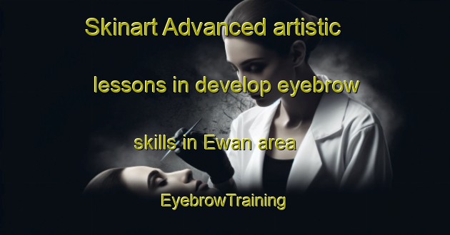 Skinart Advanced artistic lessons in develop eyebrow skills in Ewan area | EyebrowTraining | EyebrowClasses | SkinartTraining-Canada