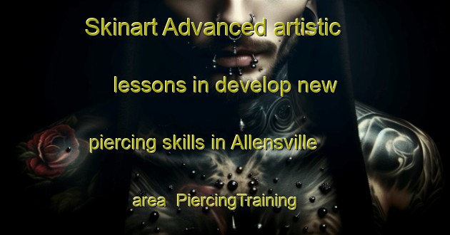 Skinart Advanced artistic lessons in develop new piercing skills in Allensville area | PiercingTraining | PiercingClasses | SkinartTraining-Canada