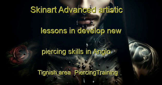 Skinart Advanced artistic lessons in develop new piercing skills in Anglo Tignish area | PiercingTraining | PiercingClasses | SkinartTraining-Canada
