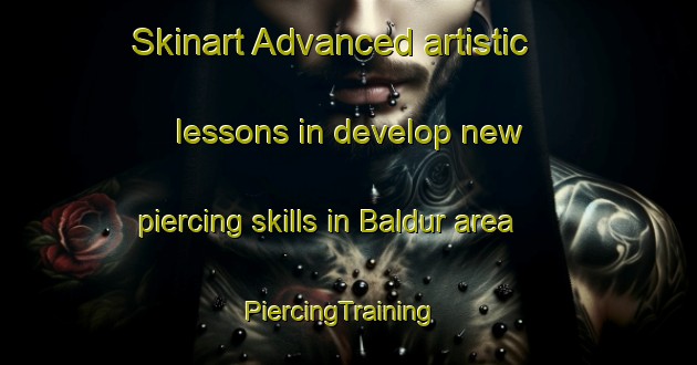 Skinart Advanced artistic lessons in develop new piercing skills in Baldur area | PiercingTraining | PiercingClasses | SkinartTraining-Canada