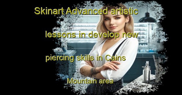 Skinart Advanced artistic lessons in develop new piercing skills in Cains Mountain area | PiercingTraining | PiercingClasses | SkinartTraining-Canada