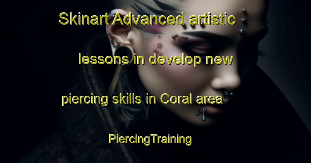 Skinart Advanced artistic lessons in develop new piercing skills in Coral area | PiercingTraining | PiercingClasses | SkinartTraining-Canada