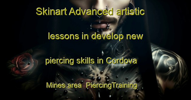 Skinart Advanced artistic lessons in develop new piercing skills in Cordova Mines area | PiercingTraining | PiercingClasses | SkinartTraining-Canada