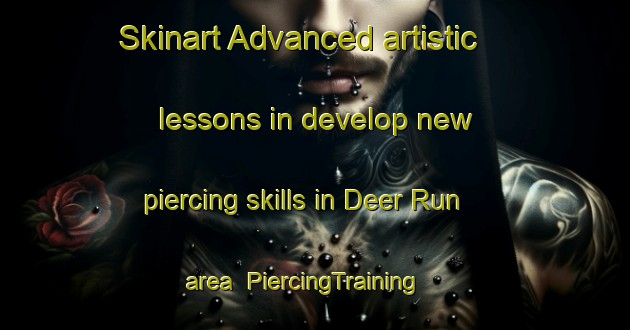 Skinart Advanced artistic lessons in develop new piercing skills in Deer Run area | PiercingTraining | PiercingClasses | SkinartTraining-Canada