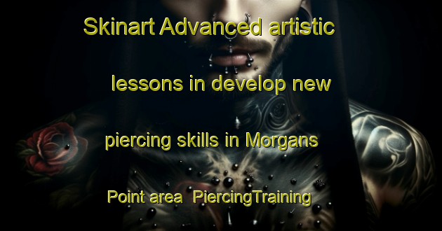 Skinart Advanced artistic lessons in develop new piercing skills in Morgans Point area | PiercingTraining | PiercingClasses | SkinartTraining-Canada