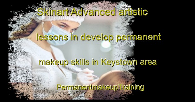 Skinart Advanced artistic lessons in develop permanent makeup skills in Keystown area | PermanentmakeupTraining | PermanentmakeupClasses | SkinartTraining-Canada