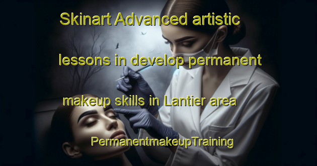 Skinart Advanced artistic lessons in develop permanent makeup skills in Lantier area | PermanentmakeupTraining | PermanentmakeupClasses | SkinartTraining-Canada