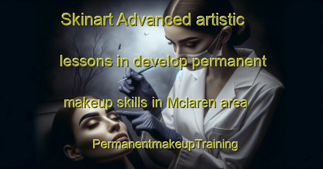 Skinart Advanced artistic lessons in develop permanent makeup skills in Mclaren area | PermanentmakeupTraining | PermanentmakeupClasses | SkinartTraining-Canada