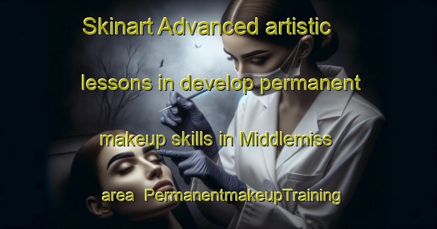 Skinart Advanced artistic lessons in develop permanent makeup skills in Middlemiss area | PermanentmakeupTraining | PermanentmakeupClasses | SkinartTraining-Canada