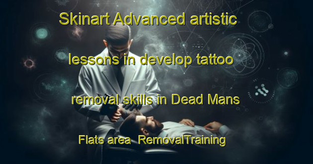 Skinart Advanced artistic lessons in develop tattoo removal skills in Dead Mans Flats area | RemovalTraining | RemovalClasses | SkinartTraining-Canada