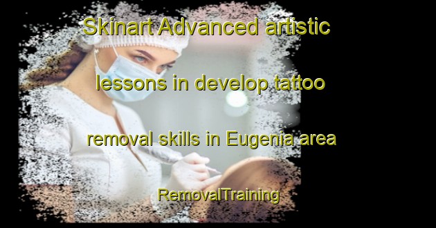Skinart Advanced artistic lessons in develop tattoo removal skills in Eugenia area | RemovalTraining | RemovalClasses | SkinartTraining-Canada