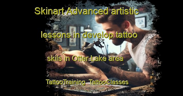 Skinart Advanced artistic lessons in develop tattoo skils in Otter Lake area | TattooTraining | TattooClasses | SkinartTraining-Canada