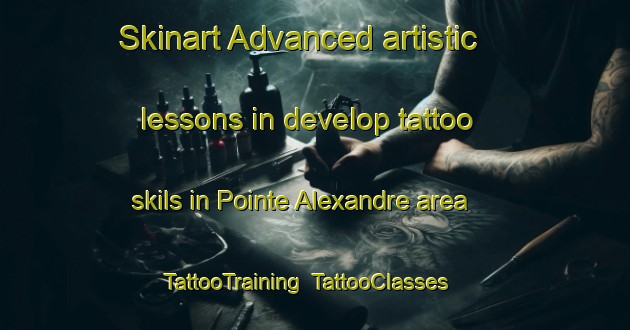 Skinart Advanced artistic lessons in develop tattoo skils in Pointe Alexandre area | TattooTraining | TattooClasses | SkinartTraining-Canada