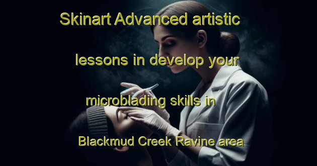 Skinart Advanced artistic lessons in develop your microblading skills in Blackmud Creek Ravine area | MicrobladingTraining | MicrobladingClasses | SkinartTraining-Canada