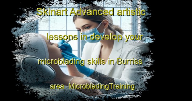Skinart Advanced artistic lessons in develop your microblading skills in Burriss area | MicrobladingTraining | MicrobladingClasses | SkinartTraining-Canada