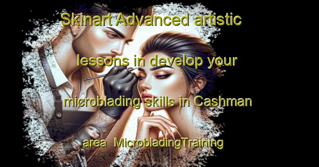 Skinart Advanced artistic lessons in develop your microblading skills in Cashman area | MicrobladingTraining | MicrobladingClasses | SkinartTraining-Canada
