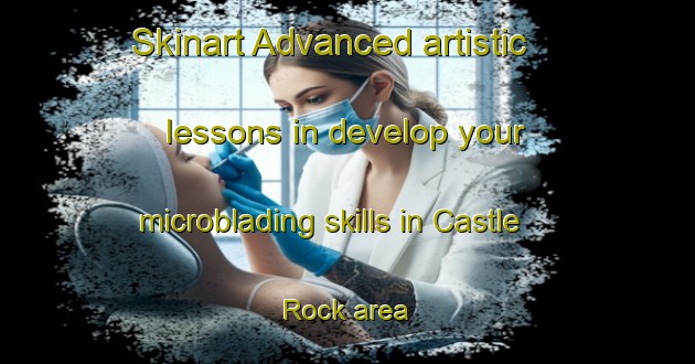 Skinart Advanced artistic lessons in develop your microblading skills in Castle Rock area | MicrobladingTraining | MicrobladingClasses | SkinartTraining-Canada