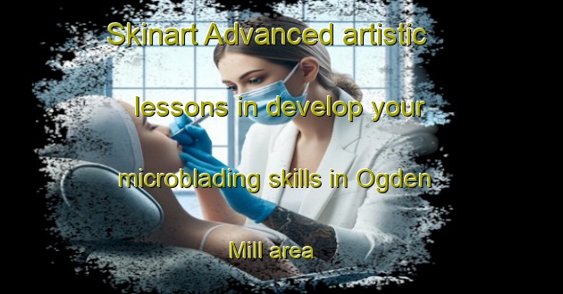 Skinart Advanced artistic lessons in develop your microblading skills in Ogden Mill area | MicrobladingTraining | MicrobladingClasses | SkinartTraining-Canada