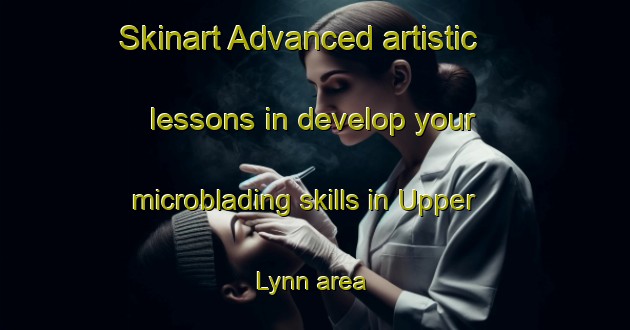 Skinart Advanced artistic lessons in develop your microblading skills in Upper Lynn area | MicrobladingTraining | MicrobladingClasses | SkinartTraining-Canada
