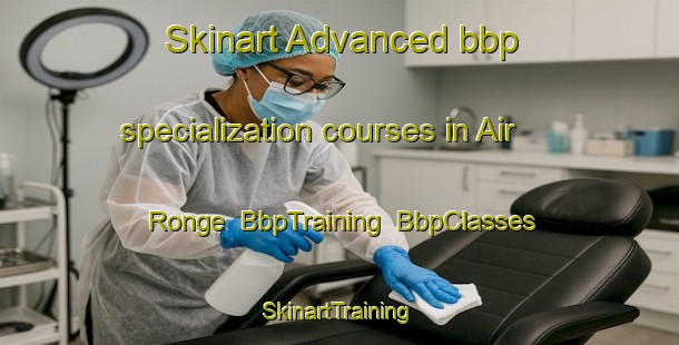 Skinart Advanced bbp specialization courses in Air Ronge | BbpTraining | BbpClasses | SkinartTraining-Canada