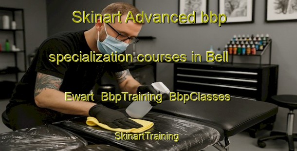 Skinart Advanced bbp specialization courses in Bell Ewart | BbpTraining | BbpClasses | SkinartTraining-Canada