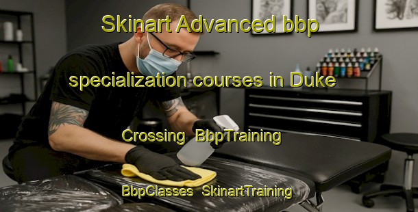 Skinart Advanced bbp specialization courses in Duke Crossing | BbpTraining | BbpClasses | SkinartTraining-Canada