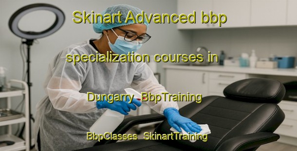 Skinart Advanced bbp specialization courses in Dungarry | BbpTraining | BbpClasses | SkinartTraining-Canada