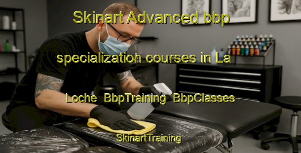 Skinart Advanced bbp specialization courses in La Loche | BbpTraining | BbpClasses | SkinartTraining-Canada