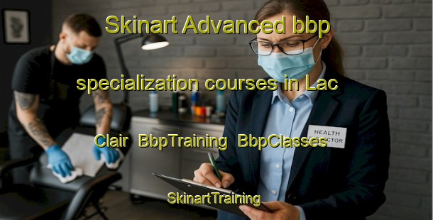 Skinart Advanced bbp specialization courses in Lac Clair | BbpTraining | BbpClasses | SkinartTraining-Canada