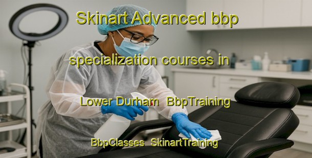 Skinart Advanced bbp specialization courses in Lower Durham | BbpTraining | BbpClasses | SkinartTraining-Canada