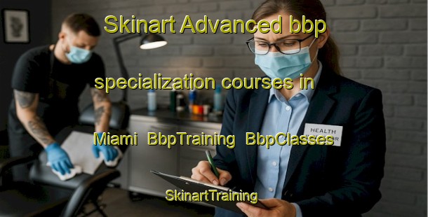 Skinart Advanced bbp specialization courses in Miami | BbpTraining | BbpClasses | SkinartTraining-Canada