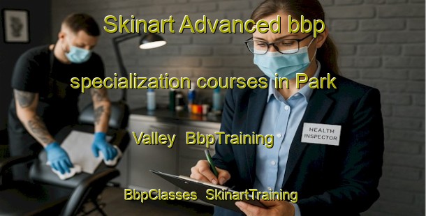 Skinart Advanced bbp specialization courses in Park Valley | BbpTraining | BbpClasses | SkinartTraining-Canada