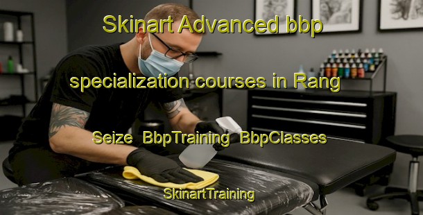 Skinart Advanced bbp specialization courses in Rang Seize | BbpTraining | BbpClasses | SkinartTraining-Canada