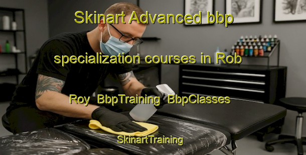 Skinart Advanced bbp specialization courses in Rob Roy | BbpTraining | BbpClasses | SkinartTraining-Canada