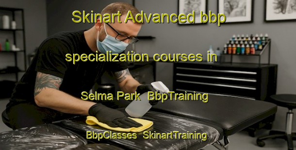 Skinart Advanced bbp specialization courses in Selma Park | BbpTraining | BbpClasses | SkinartTraining-Canada