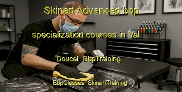 Skinart Advanced bbp specialization courses in Val Doucet | BbpTraining | BbpClasses | SkinartTraining-Canada