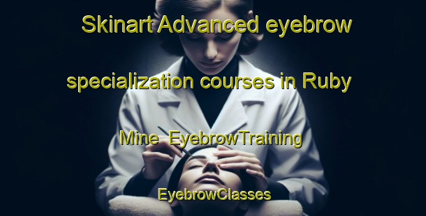 Skinart Advanced eyebrow specialization courses in Ruby Mine | EyebrowTraining | EyebrowClasses | SkinartTraining-Canada