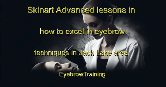 Skinart Advanced lessons in how to excel in eyebrow techniques in Jack Lake area | EyebrowTraining | EyebrowClasses | SkinartTraining-Canada