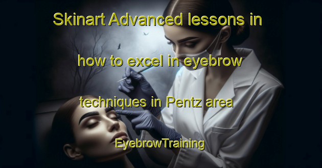 Skinart Advanced lessons in how to excel in eyebrow techniques in Pentz area | EyebrowTraining | EyebrowClasses | SkinartTraining-Canada
