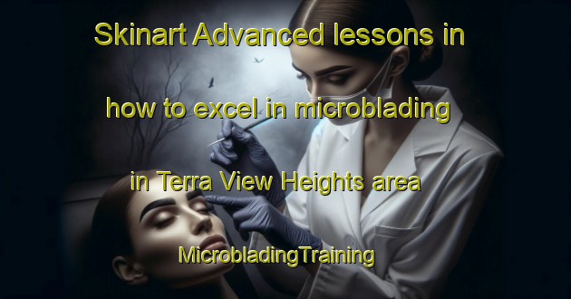 Skinart Advanced lessons in how to excel in microblading in Terra View Heights area | MicrobladingTraining | MicrobladingClasses | SkinartTraining-Canada