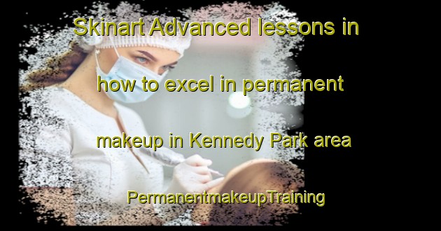 Skinart Advanced lessons in how to excel in permanent makeup in Kennedy Park area | PermanentmakeupTraining | PermanentmakeupClasses | SkinartTraining-Canada