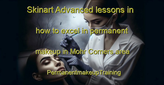 Skinart Advanced lessons in how to excel in permanent makeup in Mohr Corners area | PermanentmakeupTraining | PermanentmakeupClasses | SkinartTraining-Canada