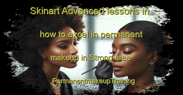 Skinart Advanced lessons in how to excel in permanent makeup in Strong area | PermanentmakeupTraining | PermanentmakeupClasses | SkinartTraining-Canada