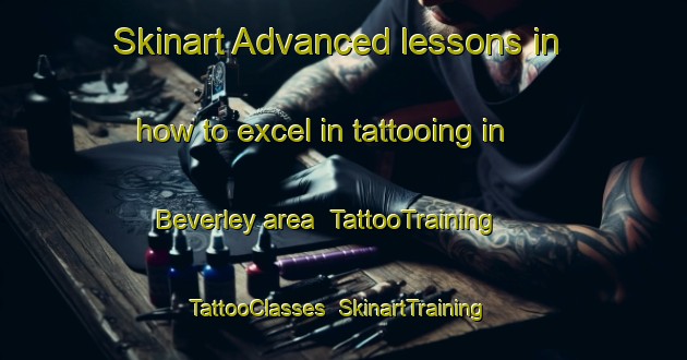 Skinart Advanced lessons in how to excel in tattooing in Beverley area | TattooTraining | TattooClasses | SkinartTraining-Canada